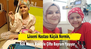 Lösemi Hastası Küçük Nermin, Kök Hücre Nakliyle Çifte Bayram Yaşıyor