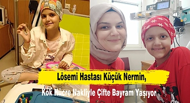 Lösemi Hastası Küçük Nermin, Kök Hücre Nakliyle Çifte Bayram Yaşıyor