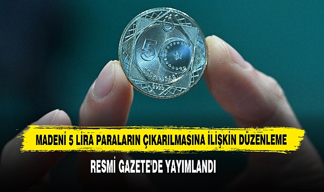 Madeni 5 Lira Paraların Çıkarılmasına İlişkin Düzenleme Resmi Gazete'de Yayımlandı