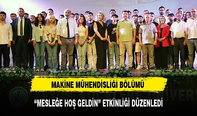 MAKİNE MÜHENDİSLİĞİ BÖLÜMÜ "MESLEĞE HOŞ GELDİN" ETKİNLİĞİ DÜZENLEDİ