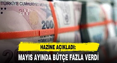 MAYIS AYINDA BÜTÇE FAZLA VERDİ