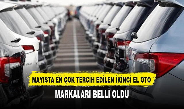MAYISTA EN ÇOK TERCİH EDİLEN İKİNCİ EL OTO MARKALARI BELLİ OLDU