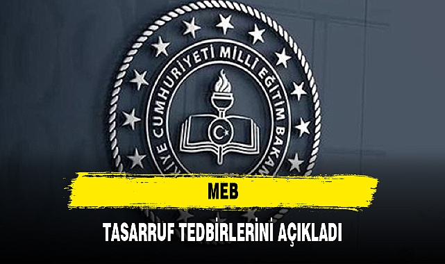 MEB TASARRUF TEDBİRLERİNİ AÇIKLADI
