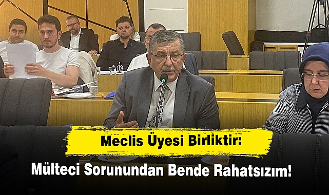 Meclis Üyesi Birliktir: Mülteci Sorunundan Bende Rahatsızım!