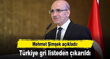 Mehmet Şimşek açıkladı: Türkiye gri listeden çıkarıldı
