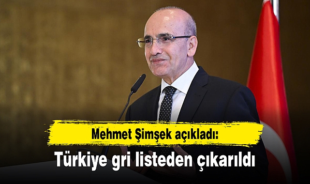 Mehmet Şimşek açıkladı: Türkiye gri listeden çıkarıldı