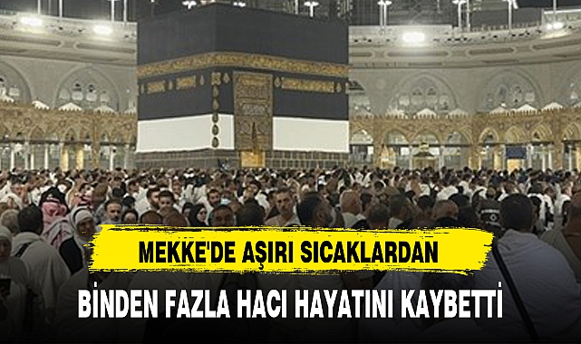 MEKKE'DE AŞIRI SICAKLARDAN BİNDEN FAZLA HACI HAYATINI KAYBETTİ