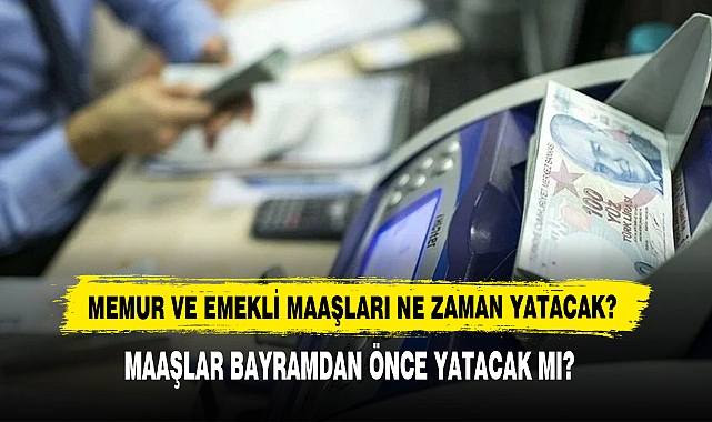 Memur Ve Emekli Maaşları Ne Zaman Yatacak?