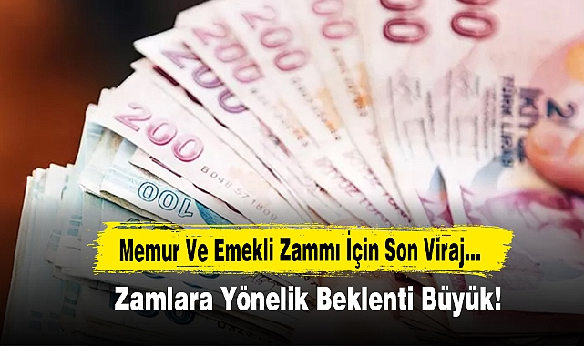 Memur Ve Emekli Maaşları Zamlarına Yönelik Beklenti Büyük!