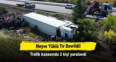Meyve Yüklü Tır Devrildi! Trafik kazasında 2 kişi yaralandı