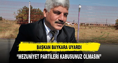 "Mezuniyet Partileri Kâbusunuz Olmasın…"