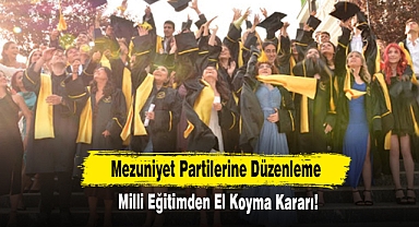 Mezuniyet Partilerine Düzenleme; Milli Eğitimden El Koyma Kararı!