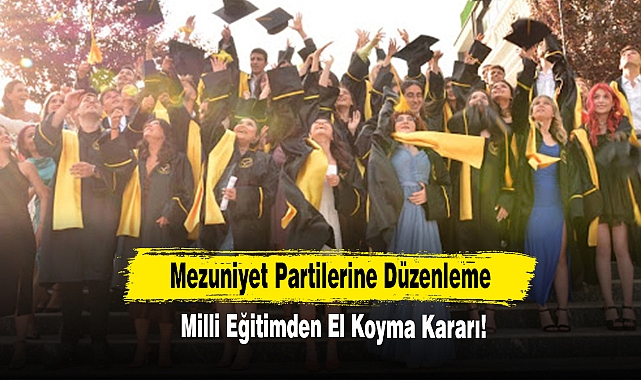 Mezuniyet Partilerine Düzenleme;  Milli Eğitimden El Koyma Kararı!