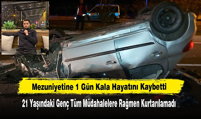 Mezuniyetine 1 Gün Kala Hayatını Kaybetti