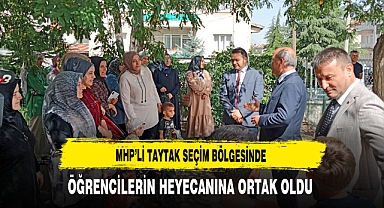 MHP'li Taytak Seçim Bölgesinde Öğrencilerin Heyecanına Ortak Oldu