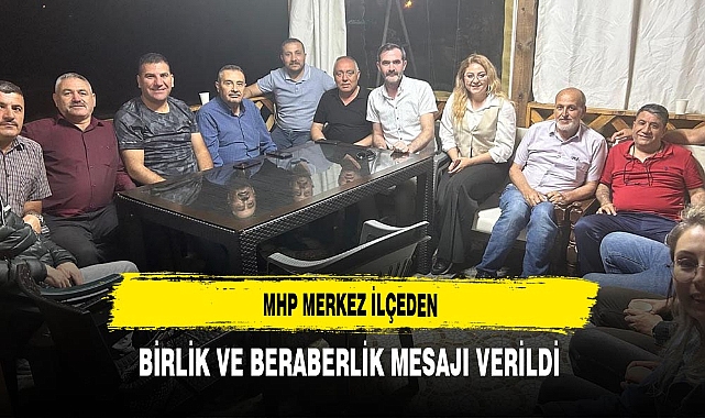 MHP Merkez İlçeden Birlik ve Beraberlik Mesajı Verildi
