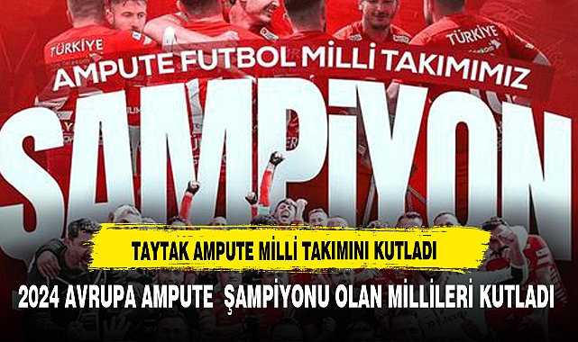 "MHP Milletvekili Taytak, Ampute Futbol Milli Takımı'nı Tebrik Etti"