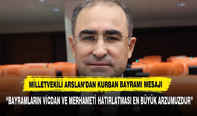 Milletvekili Arslan'dan Kurban Bayramı Mesajı