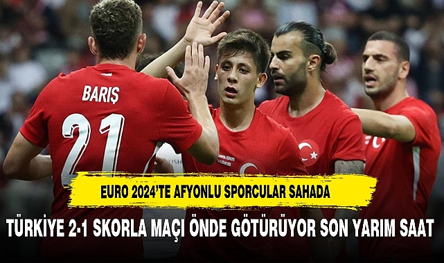 MİLLİ MAÇTA İKİ AFYONLU MİLLİ GURURA ORTAK OLUYOR