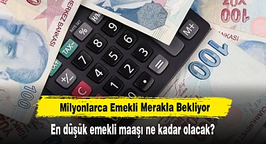 Milyonlarca Emekli Merakla Bekliyor: En düşük emekli maaşı ne kadar olacak?