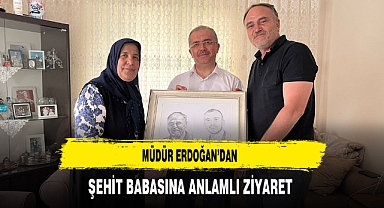 Müdür Erdoğan'dan Şehit Babasına Anlamlı Ziyaret