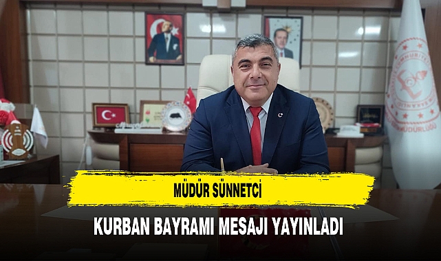 Müdür Sünnetci Kurban Bayramı Mesajı Yayınladı