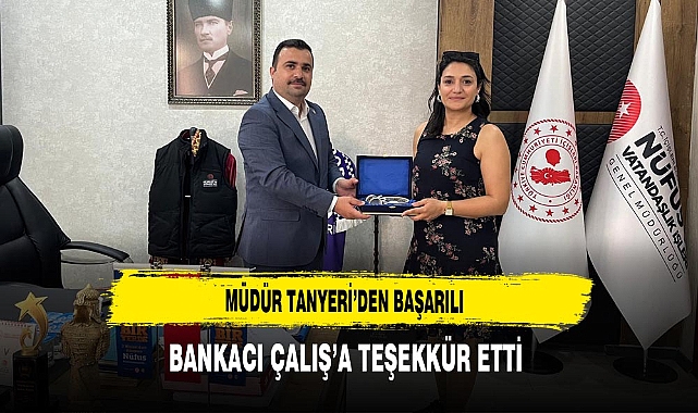 Müdür Tanyeri Başarılı Bankacı Çalış'a Teşekkür Etti