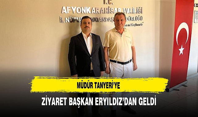 Müdür Tanyeri'ye Ziyaret Başkan Eryıldız'dan Geldi