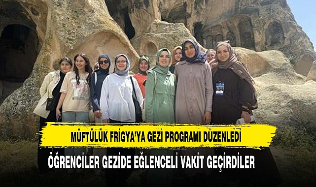 Müftülük Frigya’ya Gezi Programı Düzenledi