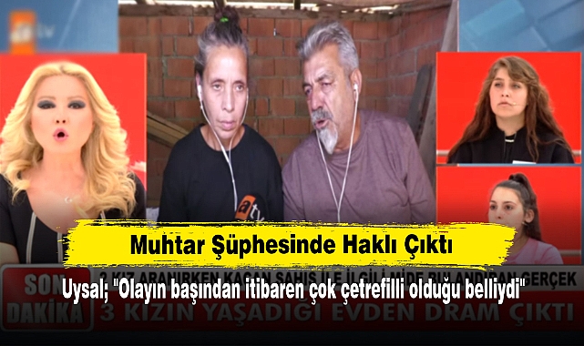 Muhtar Şüphesinde Haklı Çıktı! Uysal; "Olayın başından itibaren çok çetrefilli olduğu belliydi"