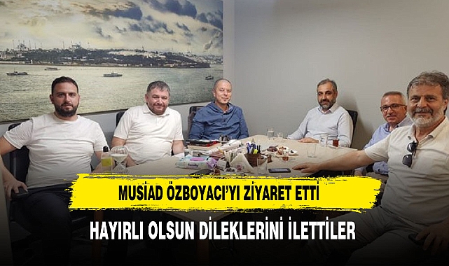 MUSİAD’dan Ahmet Fatih Özboyacı'ya Hac Ziyareti