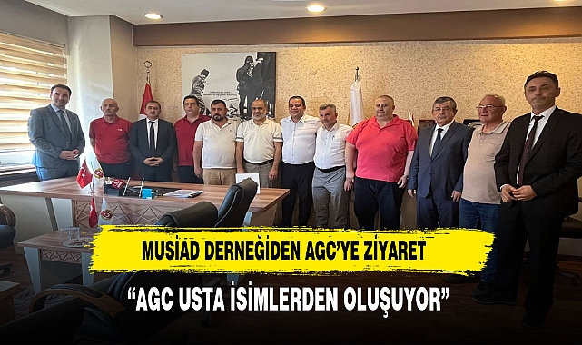 MÜSİAD DERNEĞİNDEN AGC'YE ZİYARET