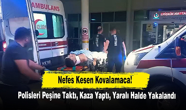 Nefes Kesen Kovalamaca! Polisleri Peşine Taktı, Kaza Yaptı, Yaralı Halde Yakalandı...