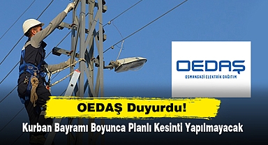 OEDAŞ Duyurdu! Kurban Bayramı Boyunca Planlı Kesinti Yapılmayacak