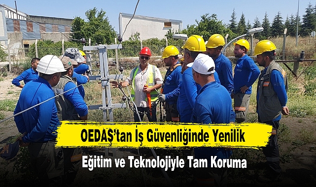 OEDAŞ’tan İş Güvenliğinde Yenilik: Eğitim ve Teknolojiyle Tam Koruma