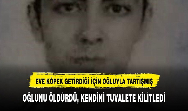 OĞLUNU ÖLDÜRDÜ, KENDİNİ TUVALETE KİLİTLEDİ