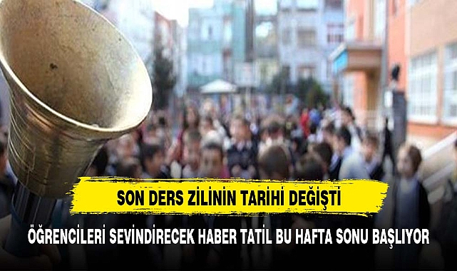 ÖĞRENCİLERİ SEVİNDİRECEK HABER TATİL BU HAFTA SONU BAŞLIYOR