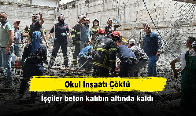 Okul İnşaatı Çöktü: İşçiler beton kalıbın altında kaldı
