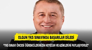 OLGUN YKS SINAVINA GİRECEKLERİ UNUTMADI