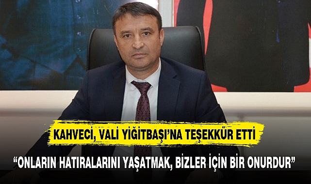 "ONLARIN HATIRALARINI YAŞATMAK, BİZLER İÇİN BİR ONURDUR"