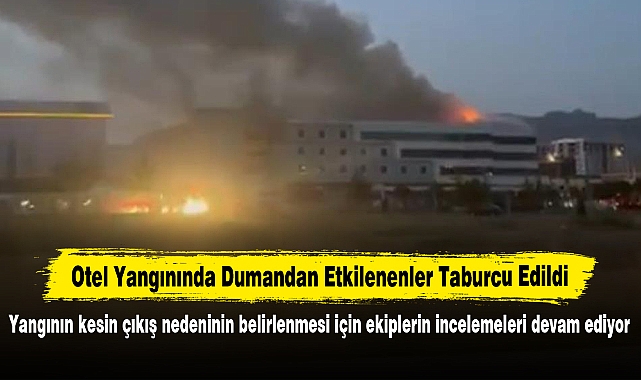 Otel Yangınında Dumandan Etkilenenler Taburcu Edildi