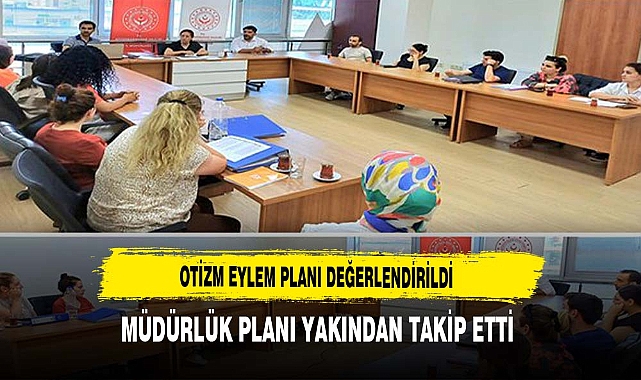 Otizm Eylem Planı Değerlendirildi Müdürlük Planı Yakından Takip Etti