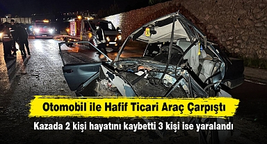 Otomobil ile Hafif Ticari Araç Çarpıştı: Kazada 2 kişi hayatını kaybetti 3 kişi ise yaralandı
