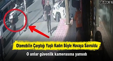 Otomobilin Çarptığı Yaşlı Kadın Böyle Havaya Savruldu! O anlar güvenlik kamerasına yansıdı