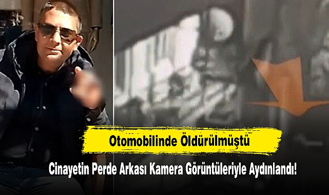 Otomobilinde Öldürülmüştü, Cinayetin Perde Arkası Kamera Görüntüleriyle Aydınlandı!