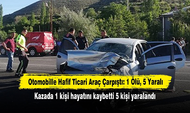 Otomobille Hafif Ticari Araç Çarpıştı: 1 Ölü, 5 Yaralı
