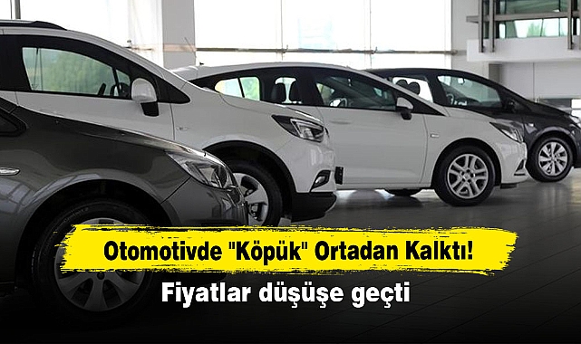 Otomotivde "Köpük" Ortadan Kalktı!  Fiyatlar düşüşe geçti