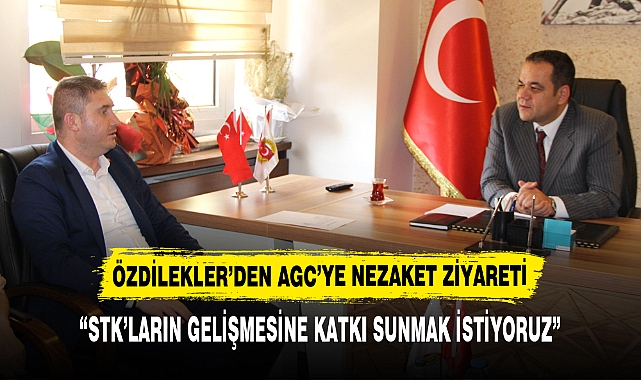 ÖZDİLEKLER’DEN AGC’YE NEZAKET ZİYARETİ