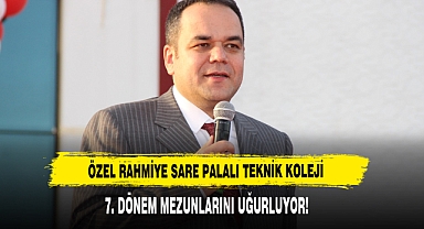 ÖZEL RAHMİYE SARE PALALI TEKNİK KOLEJİ 7. DÖNEM MEZUNLARINI UĞURLUYOR!
