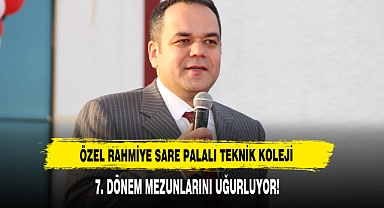 ÖZEL RAHMİYE SARE PALALI TEKNİK KOLEJİ 7. DÖNEM MEZUNLARINI UĞURLUYOR!